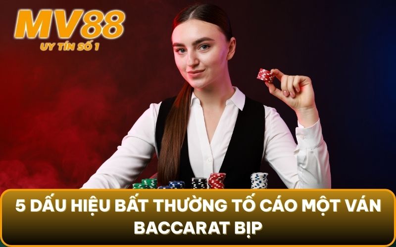 Baccarat Bịp - Lật Tẩy Mọi Chiêu Trò Gian Lận & Cách Tránh 5 5 dấu hiệu bất thường tố cáo một ván Baccarat bịp