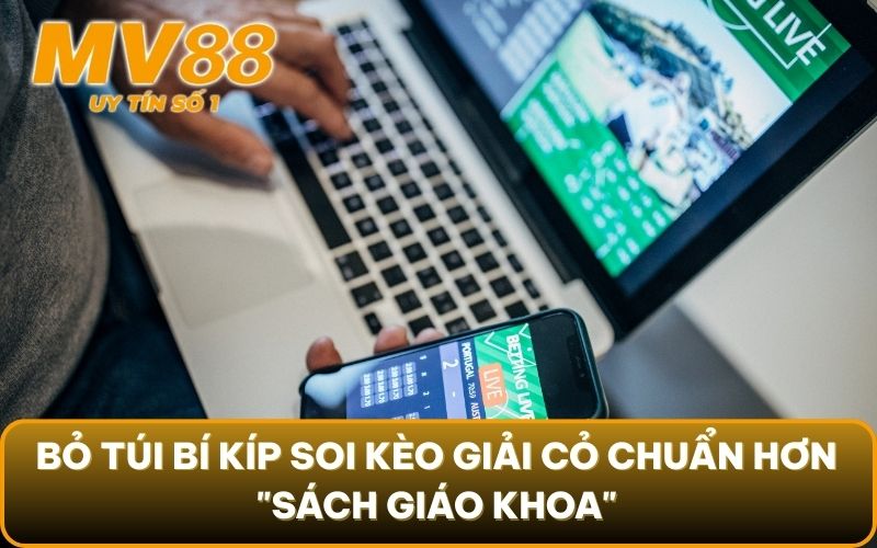 Soi Kèo Giải Cỏ: Bí Kíp "Săn" Kèo Thơm Từ Dân Chơi Lão Làng 4 Bỏ túi bí kíp soi kèo giải cỏ chuẩn hơn "sách giáo khoa"