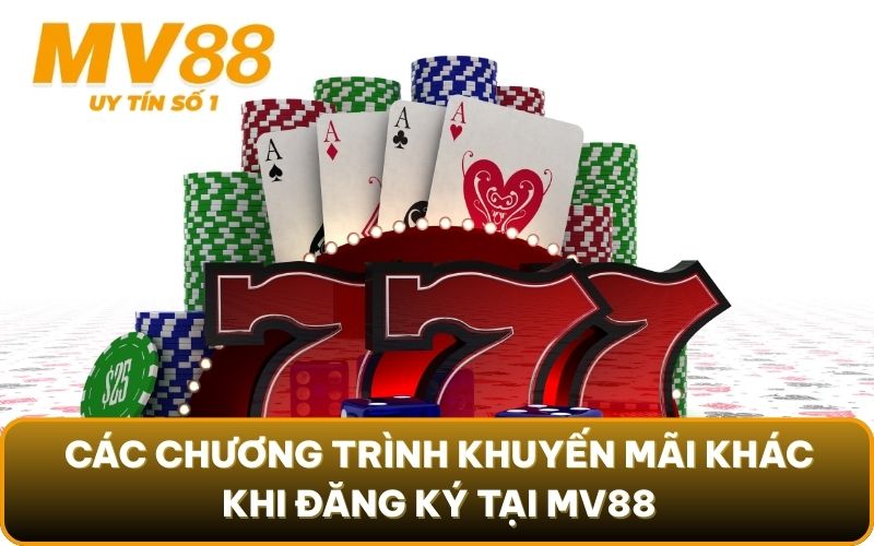 Khuyến Mãi 3 Các chương trình khuyến mãi khác khi đăng ký tại MV88