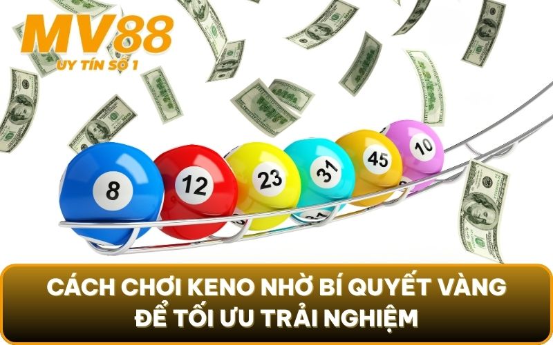 Cách Chơi Keno Kiếm Thật Nhiều Tiền | Cập Nhật 2025 5 Cách chơi Keno nhờ bí quyết vàng để tối ưu trải nghiệm