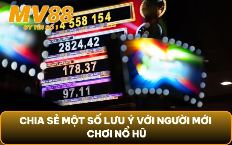 Chia Sẻ Bí Quyết Nổ Hũ - Chìa Khóa Dẫn Lối Thành Công 5 Chia sẻ một số lưu ý với người mới chơi nổ hũ