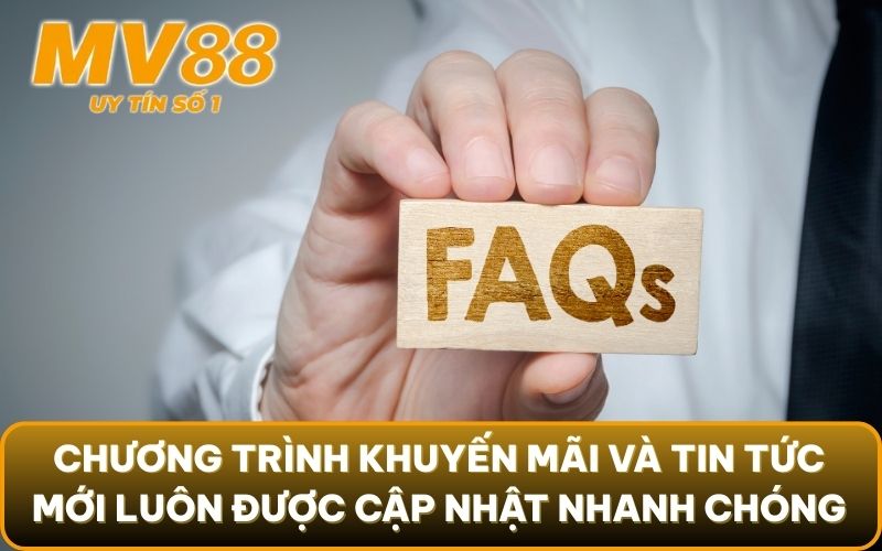 FAQ Thường Gặp 3 Chương trình khuyến mãi và tin tức mới luôn được cập nhật nhanh chóng