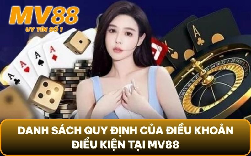 Điều Khoản Điều Kiện 2 Danh sách quy định của điều khoản điều kiện tại MV88