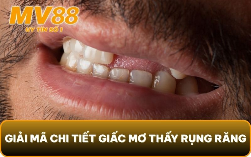 Mơ Thấy Rụng Răng - 3 Thông Điệp Tiềm Thức Muốn Gửi Đến Bạn 3 Giải mã chi tiết giấc mơ thấy rụng răng