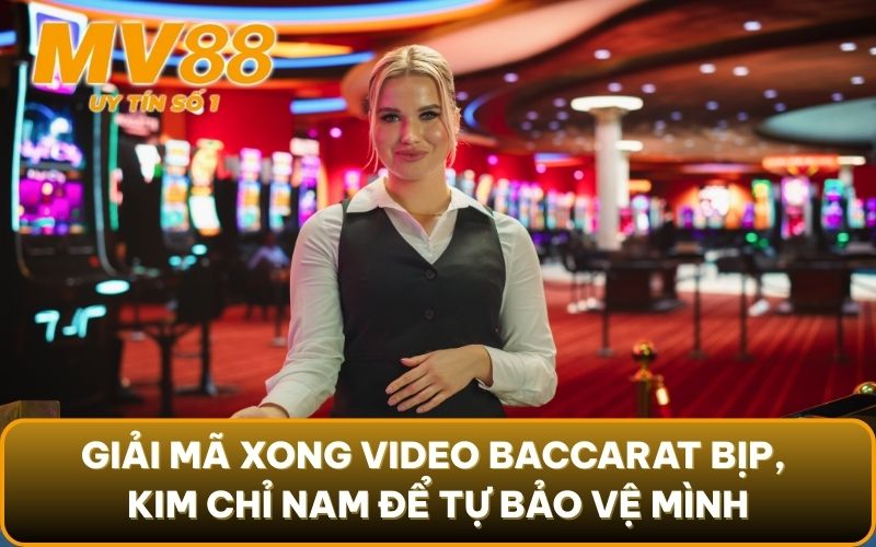 Video Baccarat Bịp 2025: Lật Tẩy Toàn Bộ Chiêu Trò "Thần Sầu" 5 Giải mã xong video Baccarat bịp, kim chỉ nam để tự bảo vệ mình