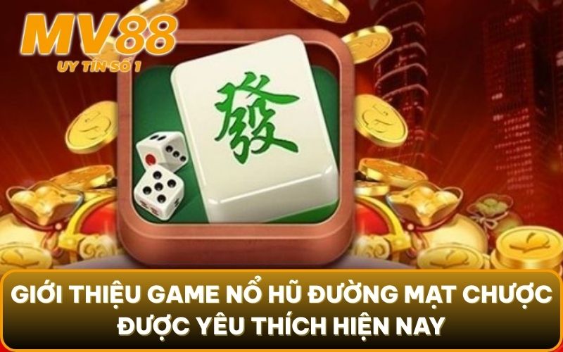Nổ Hũ Đường Mạt Chược - Chơi Vui Trúng Lớn Liền Tay 2 Giới thiệu game nổ hũ Đường Mạt Chược được yêu thích hiện nay