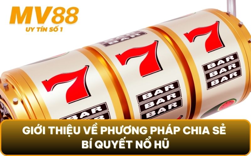 Chia Sẻ Bí Quyết Nổ Hũ - Chìa Khóa Dẫn Lối Thành Công 2 Giới thiệu về phương pháp chia sẻ bí quyết nổ hũ