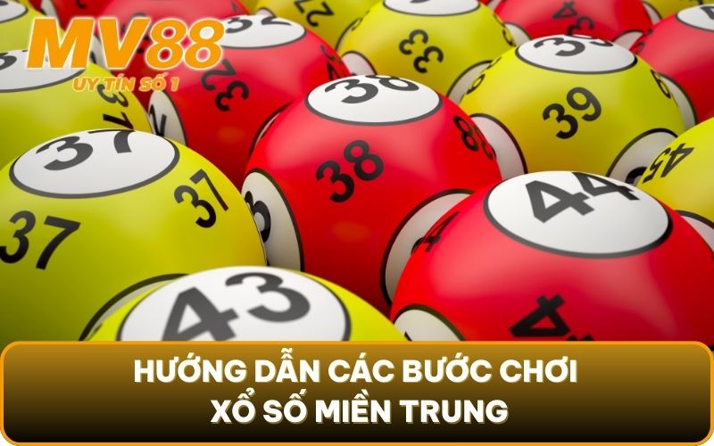 Xổ Số Miền Trung - Giúp Cược Thủ Ring Thưởng Khủng Về Nhà 6 Hướng dẫn các bước chơi Xổ số miền Trung
