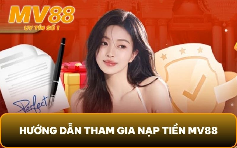 Hướng Dẫn Tham Gia 3 Hướng dẫn tham gia nạp tiền MV88
