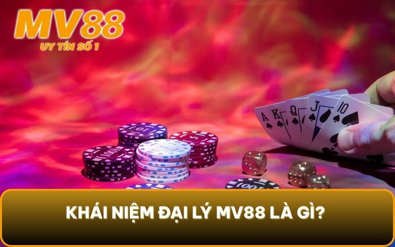 Đại Lý 1 Khái niệm đại lý MV88 là gì?