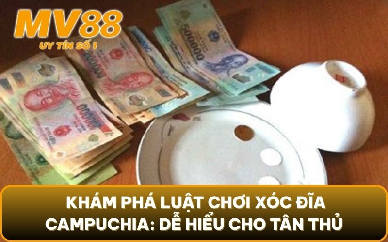Xóc Đĩa Campuchia 2025: Sự Thật & Kinh Nghiệm Xương Máu 3 Khám phá luật chơi xóc đĩa Campuchia: Dễ hiểu cho tân thủ