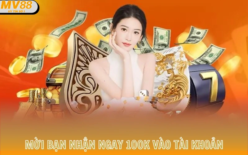 Trang chủ 12 Mời bạn nhận ngay 100K vào tài khoản