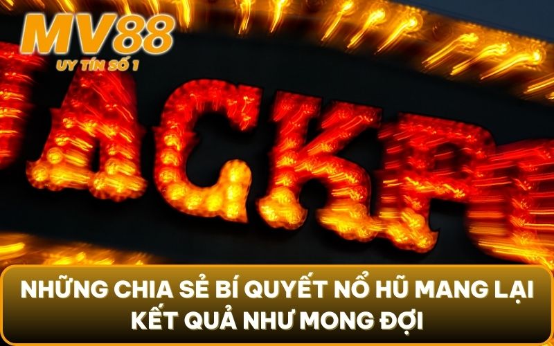 Chia Sẻ Bí Quyết Nổ Hũ - Chìa Khóa Dẫn Lối Thành Công 3 Những chia sẻ bí quyết nổ hũ mang lại kết quả như mong đợi