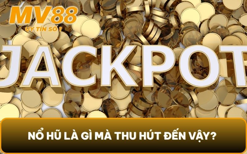 Những Thuật Ngữ Game Nổ Hũ Và Cách Chơi Từ A Đến Z Cần Biết 2 Nổ hũ là gì mà thu hút đến vậy?
