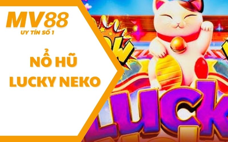 Nổ Hũ Lucky Neko - Trải Nghiệm Cùng Mèo Thần Mang Tài Lộc Về 1 Nổ Hũ Lucky Neko - Trải Nghiệm Cùng Mèo Thần Mang Tài Lộc Về