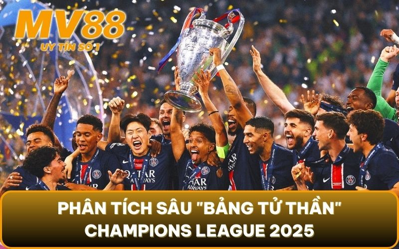 Champions League 2025: Toàn Cảnh Vòng Bảng & Ứng Viên Vô Địch 3 Phân tích sâu "Bảng Tử Thần" Champions League 2025: Nơi không có chỗ cho sai lầm