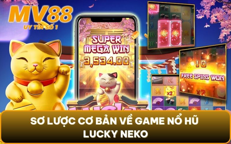 Nổ Hũ Lucky Neko - Trải Nghiệm Cùng Mèo Thần Mang Tài Lộc Về 2 Sơ lược cơ bản về game nổ hũ Lucky Neko