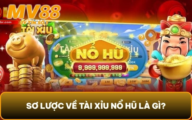 Tài Xỉu Nổ Hũ - Thưởng Khủng Cùng Tựa Game Quen Thuộc 2 Sơ lược về tài xỉu nổ hũ là gì?