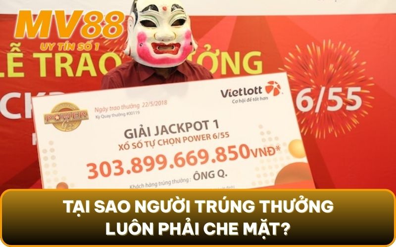 Vietlott Có Bịp Không? Tiết Lộ Sự Thật Sốc Nhất 2025 3 Tại sao người trúng thưởng luôn phải che mặt?
