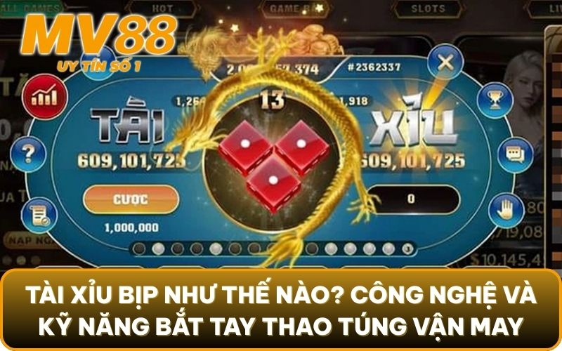 Tài Xỉu Bịp Như Thế Nào? Vạch Trần Toàn Bộ Sự Thật Đằng Sau 2 Tài xỉu bịp như thế nào? Công nghệ và kỹ năng bắt tay thao túng vận may