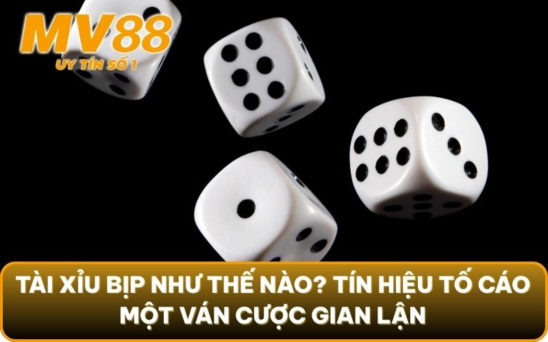 Tài Xỉu Bịp Như Thế Nào? Vạch Trần Toàn Bộ Sự Thật Đằng Sau 4 Tài xỉu bịp như thế nào? Tín hiệu tố cáo một ván cược gian lận