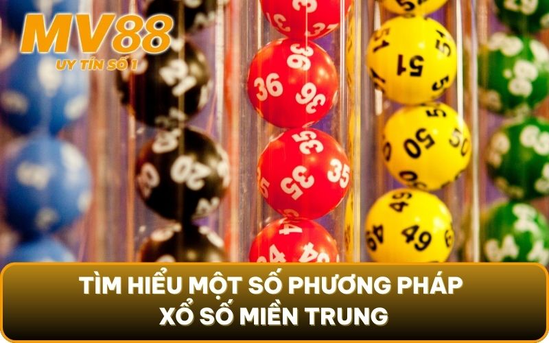 Xổ Số Miền Trung - Giúp Cược Thủ Ring Thưởng Khủng Về Nhà 4 Tìm hiểu một số phương pháp Xổ số miền Trung