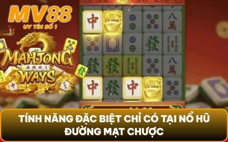 Nổ Hũ Đường Mạt Chược - Chơi Vui Trúng Lớn Liền Tay 3 Tính năng đặc biệt chỉ có tại nổ hũ Đường Mạt Chược