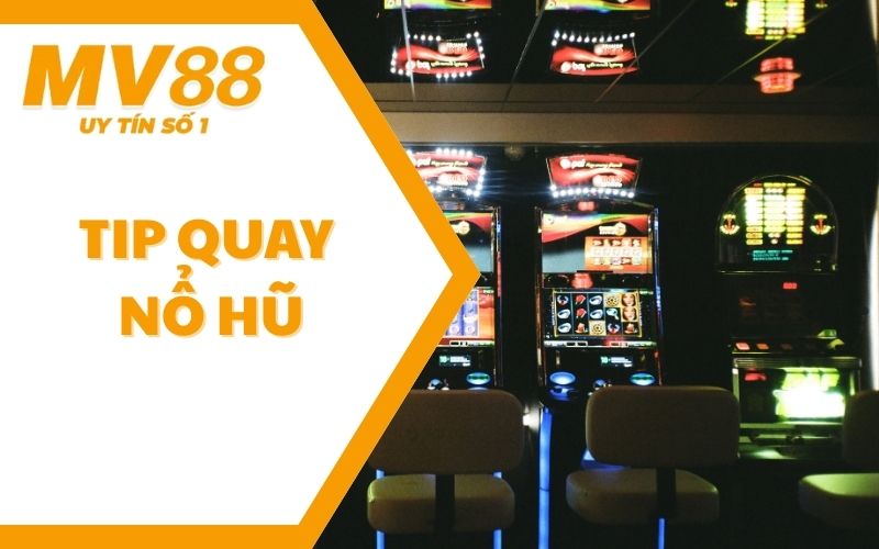 Tip Quay Nổ Hũ - Kinh Nghiệm Quay Đâu Nổ Đó Cho Bet Thủ 1 Tip Quay Nổ Hũ - Kinh Nghiệm Quay Đâu Nổ Đó Cho Bet Thủ