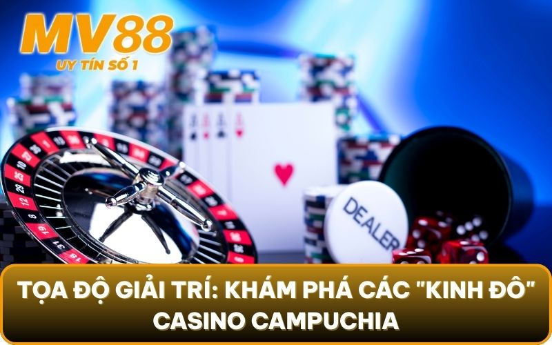 Casino Campuchia 2025 - Thiên Đường Giải Trí Hay Cạm Bẫy? 2 Tọa độ giải trí: Khám phá các "kinh đô" Casino Campuchia