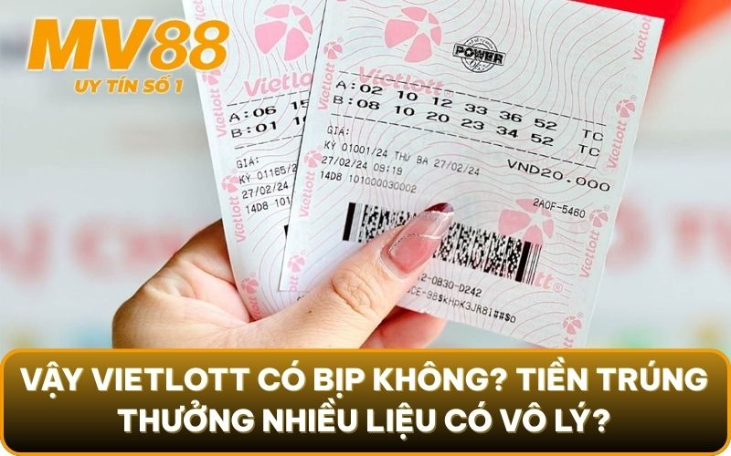Vietlott Có Bịp Không? Tiết Lộ Sự Thật Sốc Nhất 2025 4 Vậy vietlott có bịp không? Tiền trúng thưởng nhiều đến bất ngờ liệu có vô lý?