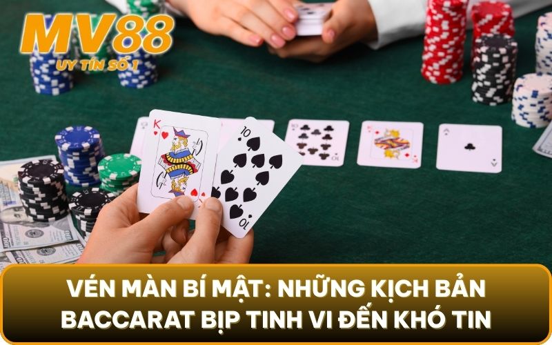 Baccarat Bịp - Lật Tẩy Mọi Chiêu Trò Gian Lận & Cách Tránh 3 Vén màn bí mật: Những kịch bản Baccarat bịp tinh vi đến khó tin